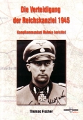 Thomas Fischer: Die Verteidigung der Reichskanzlei 1945