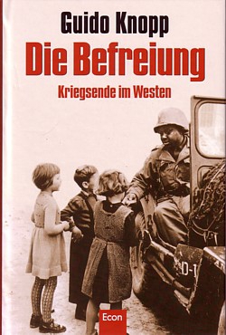 Guido Knopp: Die Befreiung - Kriegsende im Westen