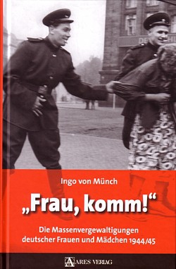"Frau, komm!" - Die Massenvergewaltigungen deutscher Frauen