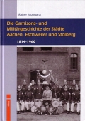 Die Garnisons- & Militrgeschichte der Stdte Aachen, Eschweiler