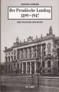 Der Preuische Landtag 1899-1947 - Eine politische Geschichte