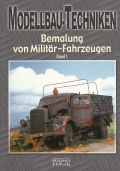 Modellbau-Techniken: Bemalung von Militr-Fahrzeugen, Band 1