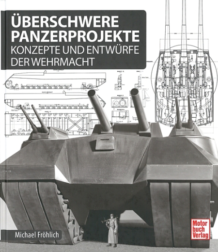 Überschwere Panzerprojekte: Konzepte und Entwürfe der Wehrmacht