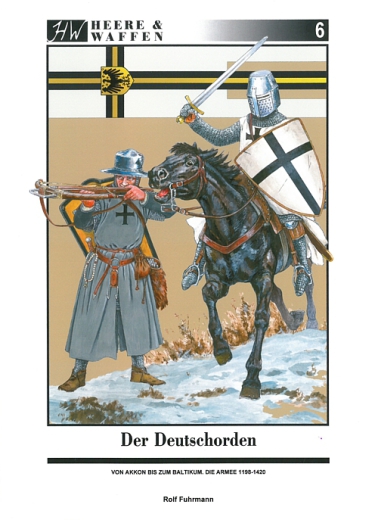 Der Deutschorden - Von Akkon bis zum Baltikum, die Armee 1198-1420
