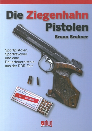 Die Ziegenhahn Pistolen: Sportpistolen, Sportrevolver und eine Dauerfeuerpistole aus der DDR-Zeit