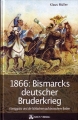 1866: Bismarcks deutscher Bruderkrieg
