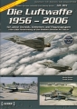 Die Luftwaffe 1956 - 2006: 50 Jahre Technik, Einheiten ...