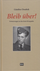 Bleib über! Erinnerungen an das letzte Kriegsjahr