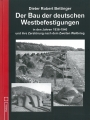 Der Bau der deutschen Westbefestigungen in den Jahren 1936-1940 und ihre Zerstrung nach dem Zweiten Weltkrieg