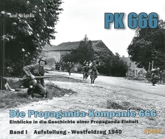 PK 666 - Die Propaganda-Kompanie 666: Einblicke in die Geschichte einer Propaganda-Einheit